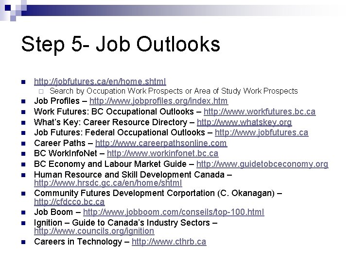 Step 5 - Job Outlooks n http: //jobfutures. ca/en/home. shtml ¨ n n n