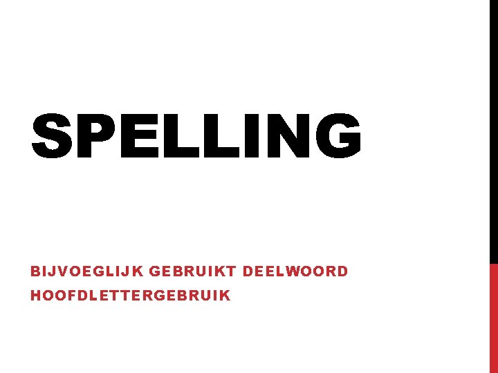 SPELLING BIJVOEGLIJK GEBRUIKT DEELWOORD HOOFDLETTERGEBRUIK 