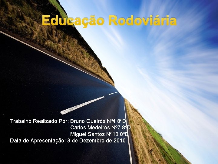 Educação Rodoviária Trabalho Realizado Por: Bruno Queirós Nº 4 8ºD Carlos Medeiros Nº 7