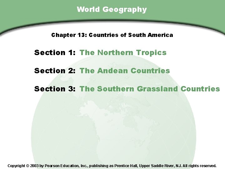 Chapter 13 , Section World Geography Chapter 13: Countries of South America Section 1: