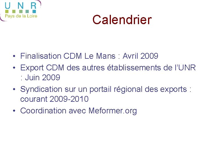 Calendrier • Finalisation CDM Le Mans : Avril 2009 • Export CDM des autres