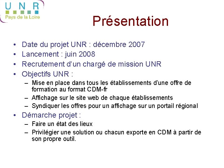 Présentation • • Date du projet UNR : décembre 2007 Lancement : juin 2008