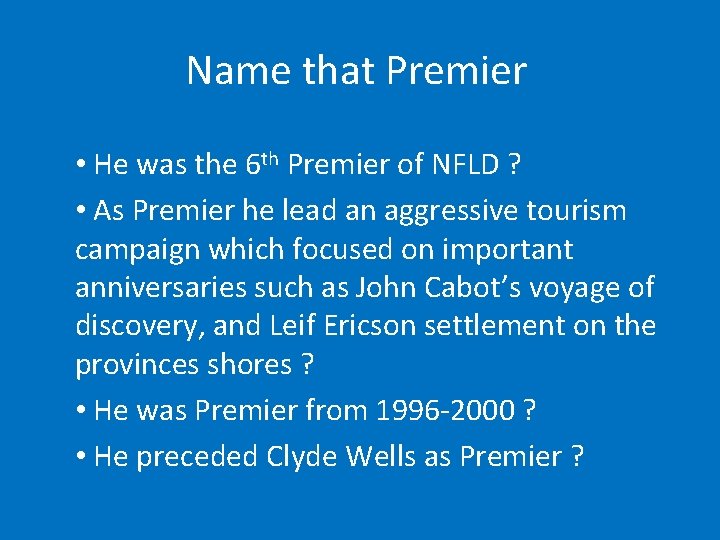 Name that Premier • He was the 6 th Premier of NFLD ? •