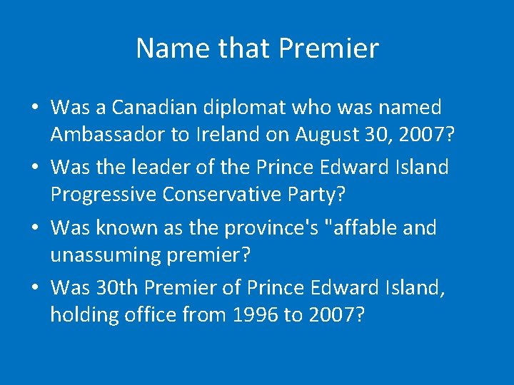 Name that Premier • Was a Canadian diplomat who was named Ambassador to Ireland