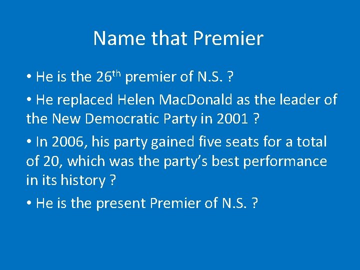 Name that Premier • He is the 26 th premier of N. S. ?