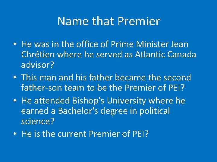 Name that Premier • He was in the office of Prime Minister Jean Chrétien