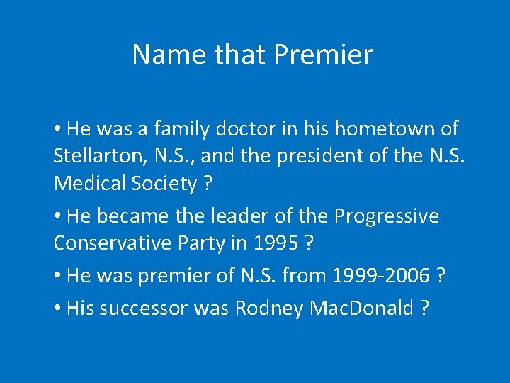 Name that Premier • He was a family doctor in his hometown of Stellarton,