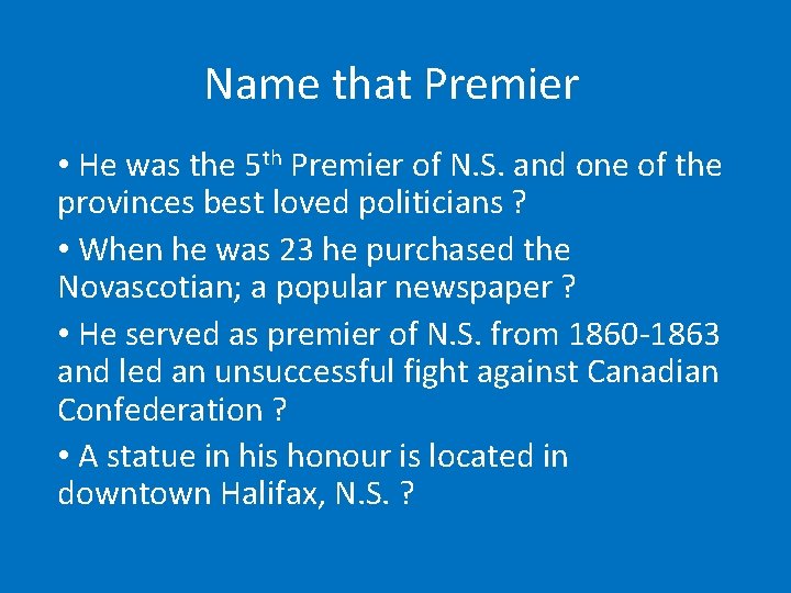 Name that Premier • He was the 5 th Premier of N. S. and