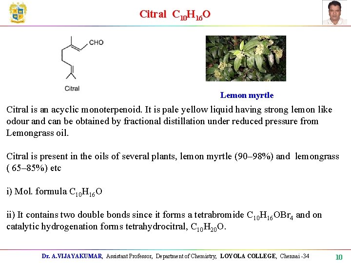 Citral C 10 H 16 O Lemon myrtle Citral is an acyclic monoterpenoid. It