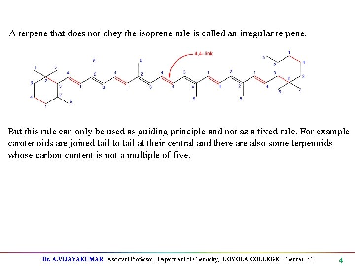 A terpene that does not obey the isoprene rule is called an irregular terpene.