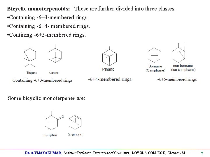 Bicyclic monoterpenoids: These are further divided into three classes. • Containing -6+3 -membered rings