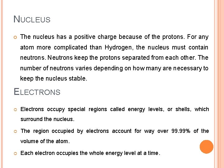 NUCLEUS The nucleus has a positive charge because of the protons. For any atom