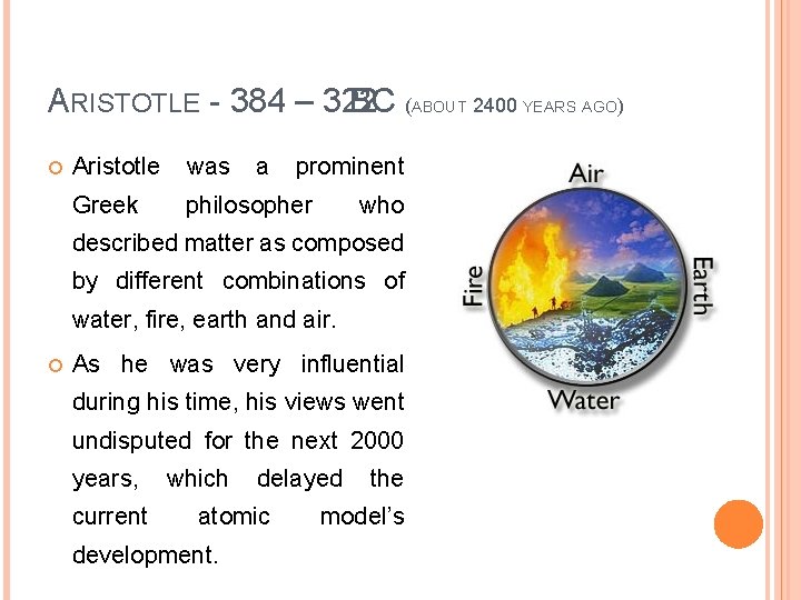 ARISTOTLE - 384 – 322 BC (ABOUT 2400 YEARS AGO) Aristotle was a prominent