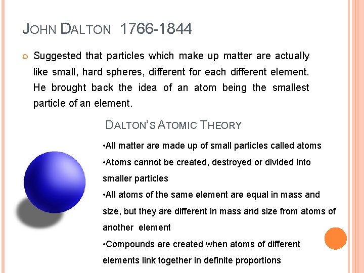 JOHN DALTON 1766 -1844 Suggested that particles which make up matter are actually like