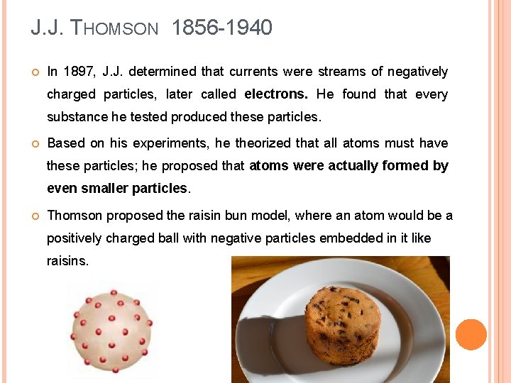 J. J. THOMSON 1856 -1940 In 1897, J. J. determined that currents were streams