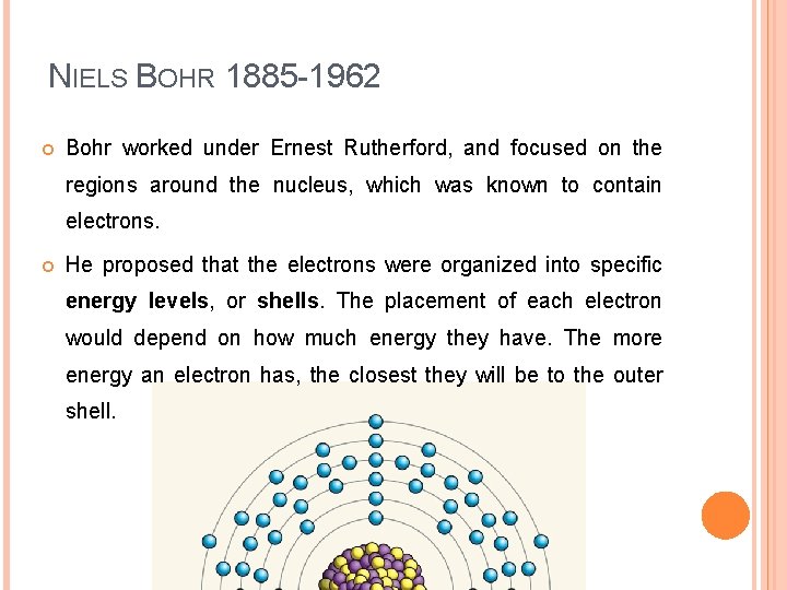 NIELS BOHR 1885 -1962 Bohr worked under Ernest Rutherford, and focused on the regions