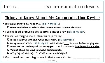 This is ______’s communication device. Things to Know About My Communication Device • It