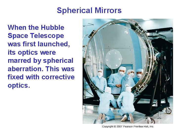 Spherical Mirrors When the Hubble Space Telescope was first launched, its optics were marred Spherical Mirrors When the Hubble Space Telescope was first launched, its optics were marred