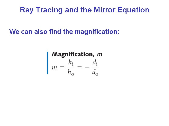 Ray Tracing and the Mirror Equation We can also find the magnification: Ray Tracing and the Mirror Equation We can also find the magnification: