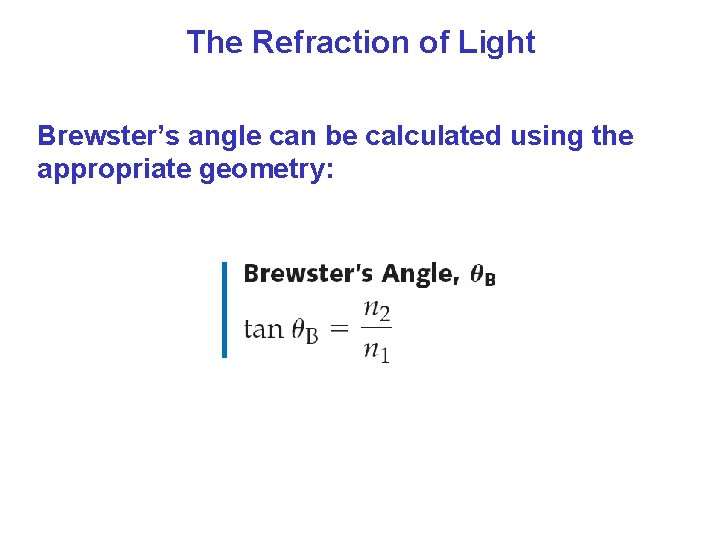 The Refraction of Light Brewster’s angle can be calculated using the appropriate geometry: The Refraction of Light Brewster’s angle can be calculated using the appropriate geometry: