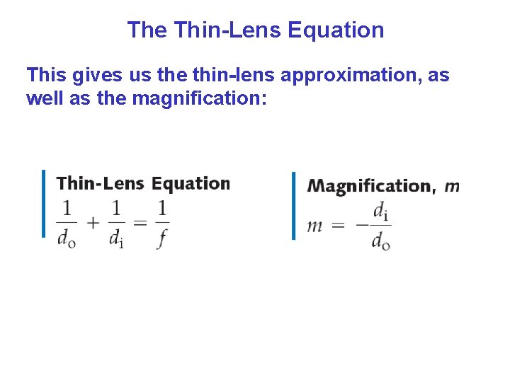 The Thin-Lens Equation This gives us the thin-lens approximation, as well as the magnification: The Thin-Lens Equation This gives us the thin-lens approximation, as well as the magnification: