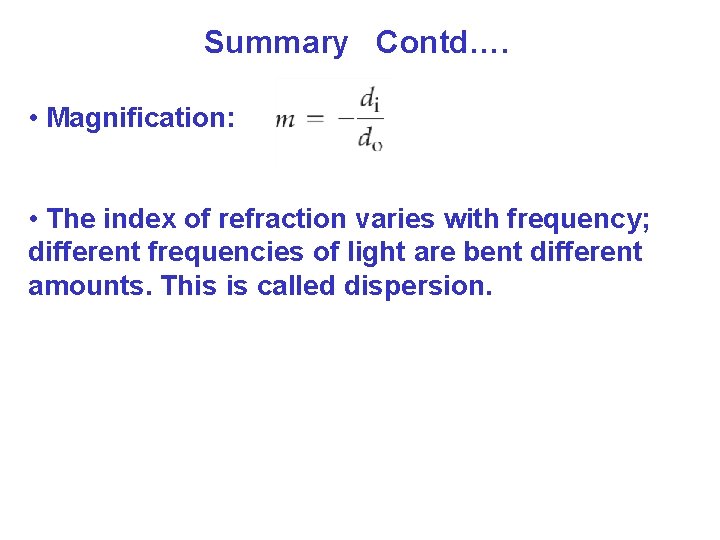 Summary Contd…. • Magnification: • The index of refraction varies with frequency; different frequencies Summary Contd…. • Magnification: • The index of refraction varies with frequency; different frequencies