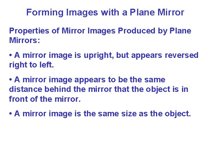 Forming Images with a Plane Mirror Properties of Mirror Images Produced by Plane Mirrors: Forming Images with a Plane Mirror Properties of Mirror Images Produced by Plane Mirrors: