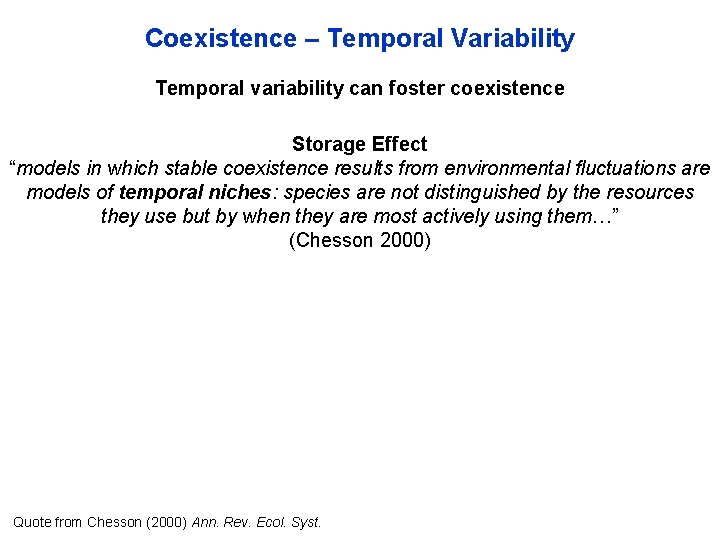 Coexistence – Temporal Variability Temporal variability can foster coexistence Storage Effect “models in which