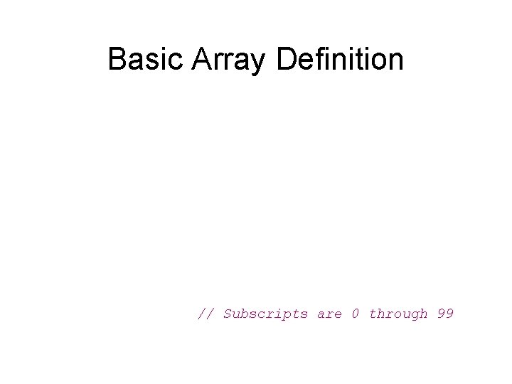 Basic Array Definition // Subscripts are 0 through 99 