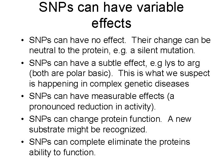 SNPs can have variable effects • SNPs can have no effect. Their change can