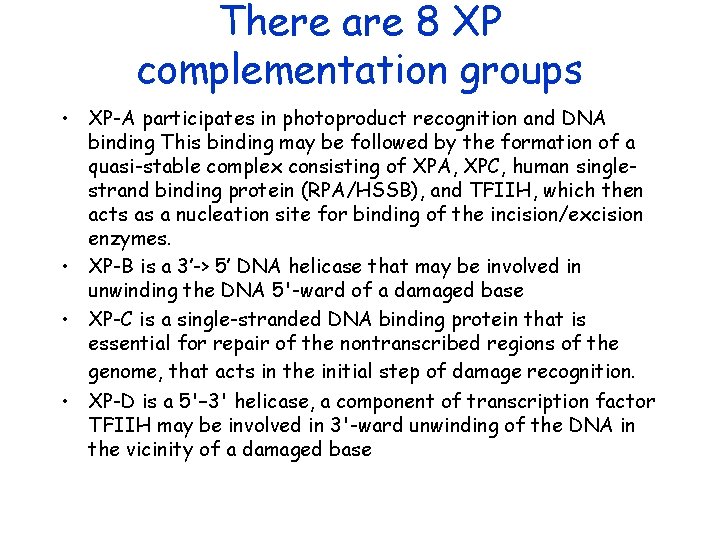 There are 8 XP complementation groups • XP-A participates in photoproduct recognition and DNA