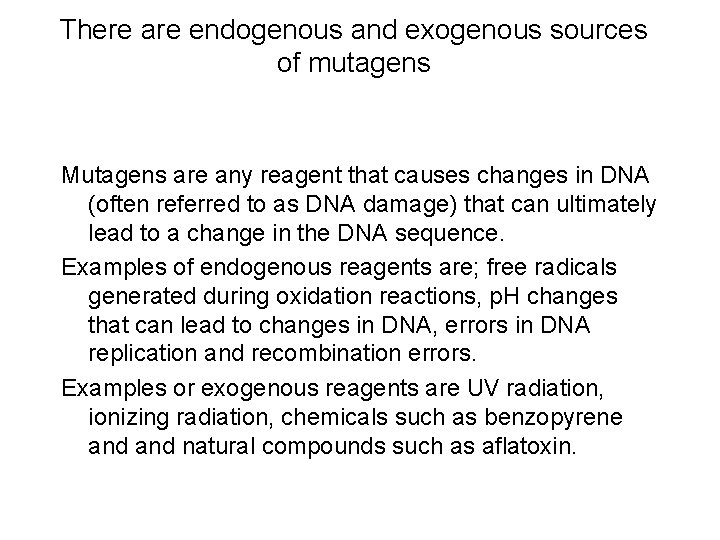 There are endogenous and exogenous sources of mutagens Mutagens are any reagent that causes