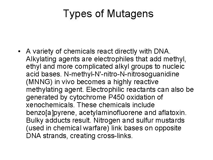 Types of Mutagens • A variety of chemicals react directly with DNA. Alkylating agents