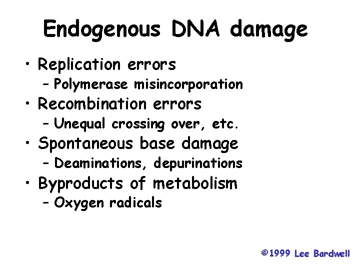 Endogenous DNA damage • Replication errors – Polymerase misincorporation • Recombination errors – Unequal