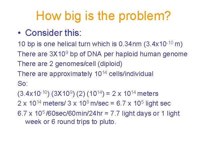 How big is the problem? • Consider this: 10 bp is one helical turn