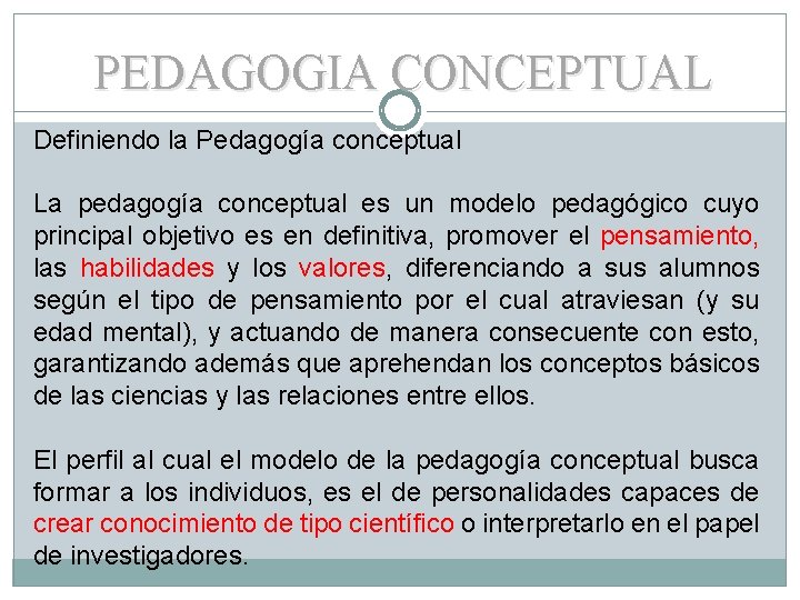 PEDAGOGIA CONCEPTUAL Definiendo la Pedagogía conceptual La pedagogía conceptual es un modelo pedagógico cuyo