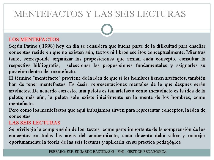 MENTEFACTOS Y LAS SEIS LECTURAS LOS MENTEFACTOS Según Patino ( 1998) hoy en día