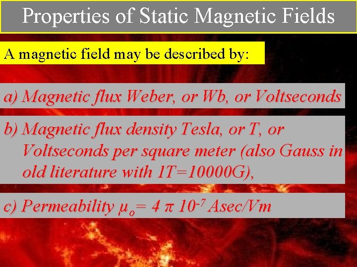 Properties of Static Magnetic Fields A magnetic field may be described by: a) Magnetic