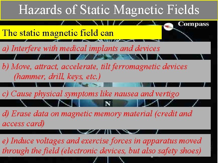 Hazards of Static Magnetic Fields The static magnetic field can a) Interfere with medical