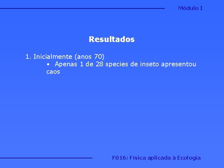 Módulo I Resultados 1. Inicialmente (anos 70) • Apenas 1 de 28 species de Módulo I Resultados 1. Inicialmente (anos 70) • Apenas 1 de 28 species de