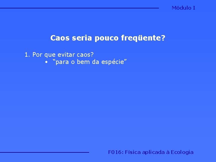 Módulo I Caos seria pouco freqüente? 1. Por que evitar caos? • “para o Módulo I Caos seria pouco freqüente? 1. Por que evitar caos? • “para o