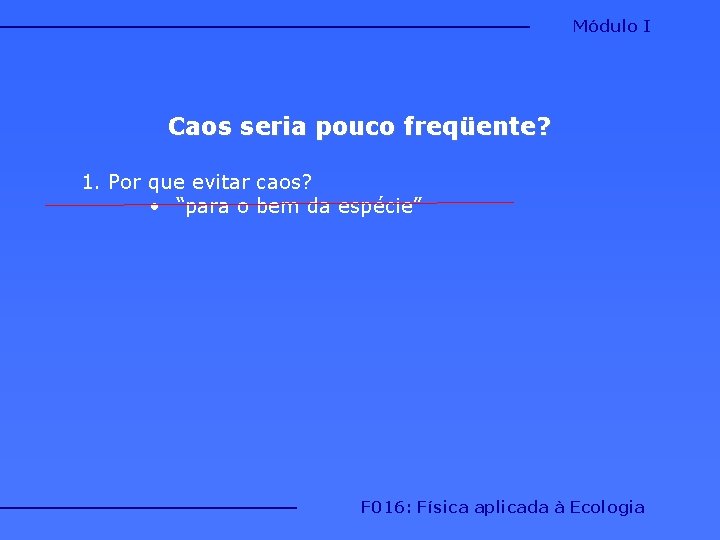Módulo I Caos seria pouco freqüente? 1. Por que evitar caos? • “para o Módulo I Caos seria pouco freqüente? 1. Por que evitar caos? • “para o