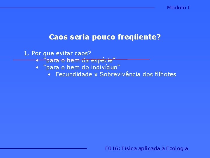 Módulo I Caos seria pouco freqüente? 1. Por que evitar caos? • “para o Módulo I Caos seria pouco freqüente? 1. Por que evitar caos? • “para o