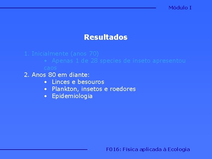 Módulo I Resultados 1. Inicialmente (anos 70) • Apenas 1 de 28 species de Módulo I Resultados 1. Inicialmente (anos 70) • Apenas 1 de 28 species de