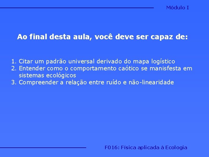 Módulo I Ao final desta aula, você deve ser capaz de: 1. Citar um Módulo I Ao final desta aula, você deve ser capaz de: 1. Citar um