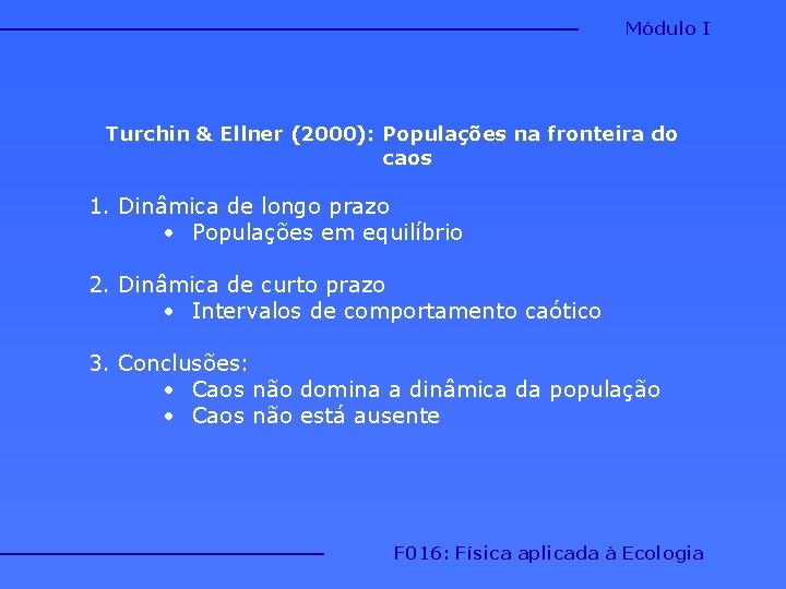 Módulo I Turchin & Ellner (2000): Populações na fronteira do caos 1. Dinâmica de Módulo I Turchin & Ellner (2000): Populações na fronteira do caos 1. Dinâmica de