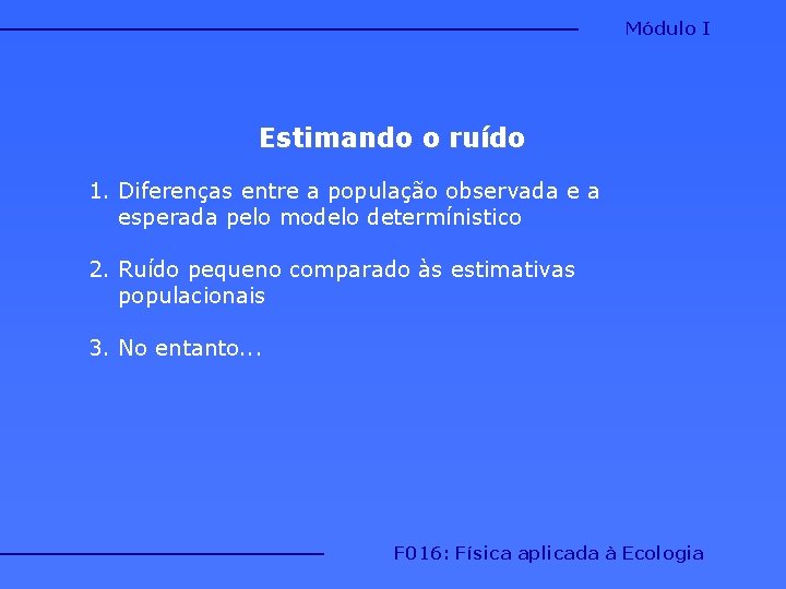 Módulo I Estimando o ruído 1. Diferenças entre a população observada e a esperada Módulo I Estimando o ruído 1. Diferenças entre a população observada e a esperada