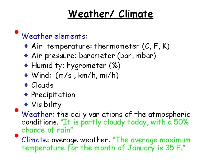  • • • Weather/ Climate Weather elements: ♦ Air temperature: thermometer (C, F,