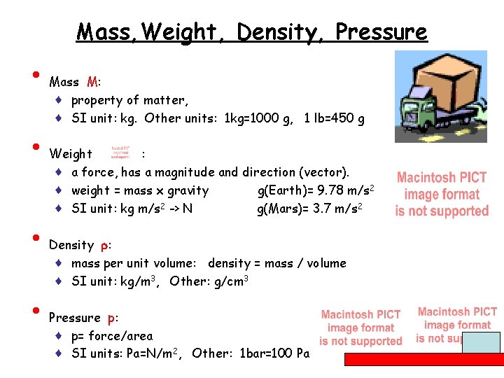 Mass, Weight, Density, Pressure • • Mass M: ♦ property of matter, ♦ SI