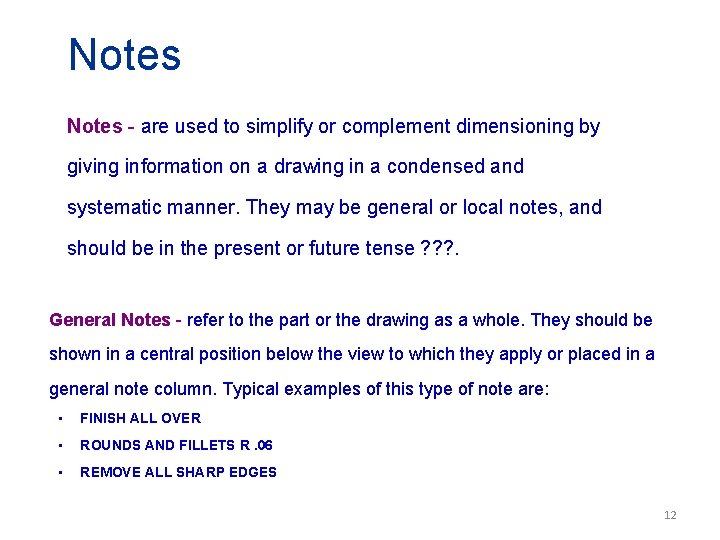 Notes - are used to simplify or complement dimensioning by giving information on a